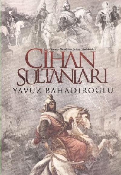 Cihan Sultanları Osman Gazi'den Sultan Vahdettin'e Cihan Sultanları Osman Gazi'den Sultan Vahdettin'e