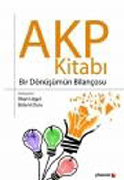 AKP Kitabı Bir Dönüşümün Bilançosu AKP Kitabı Bir Dönüşümün Bilançosu