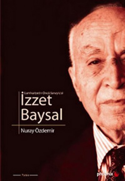 Cumhuriyetin Öncü Sanayicisi İzzet Baysal Cumhuriyetin Öncü Sanayicisi İzzet Baysal