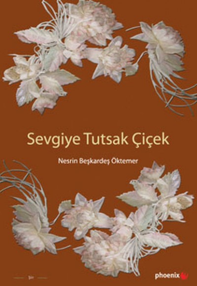 Sevgiye Tutsak Çiçek Sevgiye Tutsak Çiçek