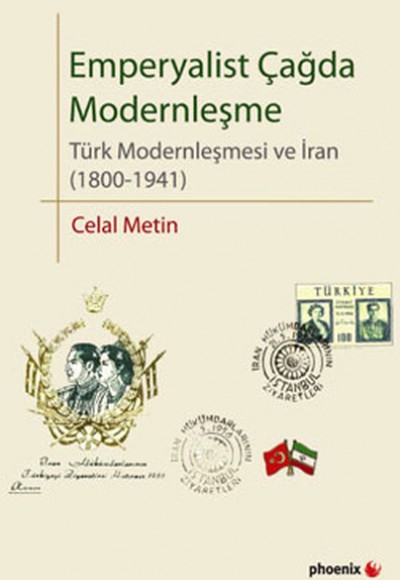 Emperyalist Çağda Modernleşme Türk Modenleşmesi ve İran (1800-1941 Emperyalist Çağda Modernleşme Türk Modenleşmesi ve İran (1800-1941