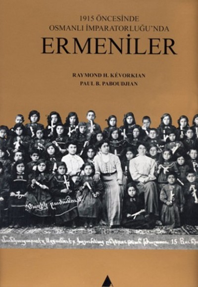 1915 Öncesinde Osmanlı İmparatorluğu'nda Ermeniler 1915 Öncesinde Osmanlı İmparatorluğu'nda Ermeniler