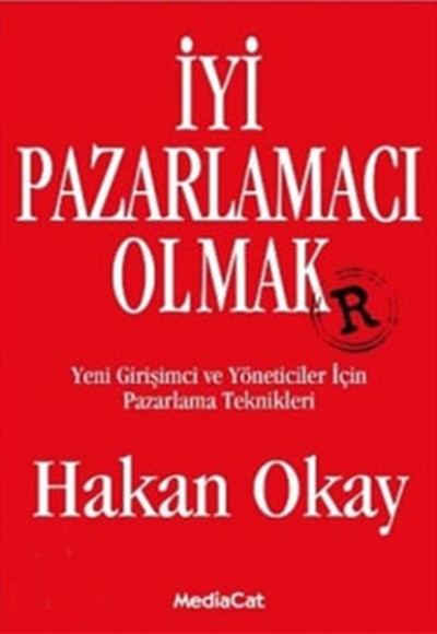 İyi Pazarlamacı Olmak Yeni Girişimci ve Yöneticiler İçin Pazarlama Teknikleri İyi Pazarlamacı Olmak Yeni Girişimci ve Yöneticiler İçin Pazarlama Teknikleri