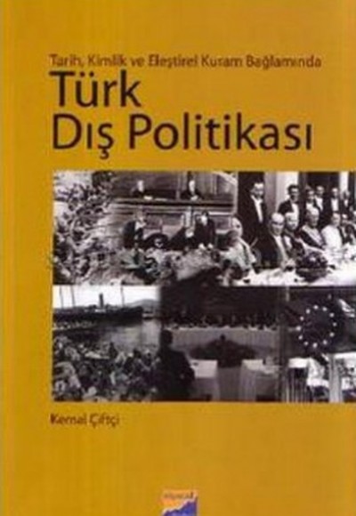 Türk Dış Politikası Tarih, Kimlik ve Eleştirel Kuram Bağlamında Türk Dış Politikası Tarih, Kimlik ve Eleştirel Kuram Bağlamında