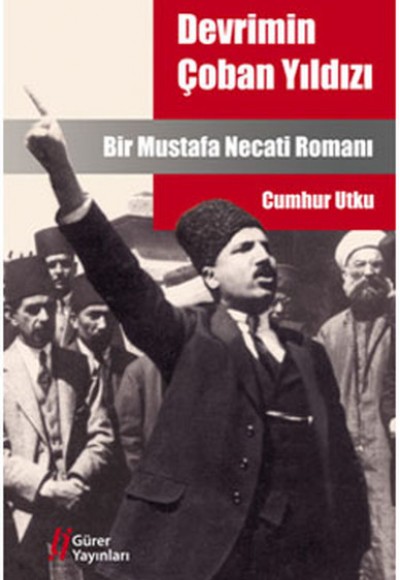 Devrimin Çoban Yıldızı Bir Mustafa Necati Romanı Devrimin Çoban Yıldızı Bir Mustafa Necati Romanı