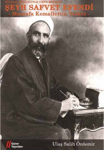 Siyasal Kişiliğiyle Urfa Mebusu Şeyh Safvet Efendi (Mustafa Kemalettin Yetkin) Siyasal Kişiliğiyle Urfa Mebusu Şeyh Safvet Efendi (Mustafa Kemalettin Yetkin)