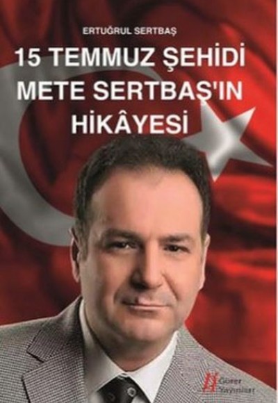 15 Temmuz Şehidi Mete Sertbaş'ın Hikayesi 15 Temmuz Şehidi Mete Sertbaş'ın Hikayesi