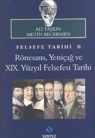Felsefe Tarihi 2: Rönesans, Yeniçağ ve 19. Yüzyıl Felsefesi Tarihi Felsefe Tarihi 2: Rönesans, Yeniçağ ve 19. Yüzyıl Felsefesi Tarihi