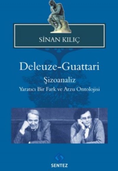 Deleuze-Guattari / Şizoanaliz Yaratıcı Bir Fark ve Arzu Ontolojisi Deleuze-Guattari / Şizoanaliz Yaratıcı Bir Fark ve Arzu Ontolojisi
