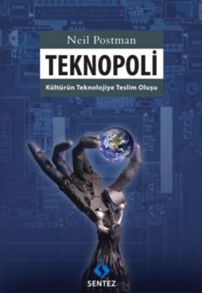 Teknopoli Kültürün Teknolojiye Teslim Oluşu Teknopoli Kültürün Teknolojiye Teslim Oluşu
