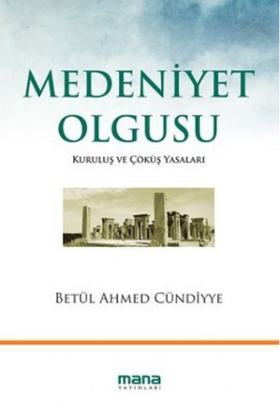 Medeniyet Olgusu Kuruluş ve Çöküş Yasaları Medeniyet Olgusu Kuruluş ve Çöküş Yasaları