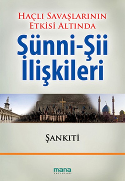 Haçlı Savaşlarının Etkisi Altında Sünni-Şii İlişkileri Haçlı Savaşlarının Etkisi Altında Sünni-Şii İlişkileri