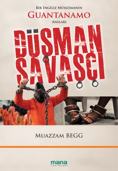 Düşman Savaşçı Bir İngiliz Müslümanın Guantanamo Anıları Düşman Savaşçı Bir İngiliz Müslümanın Guantanamo Anıları