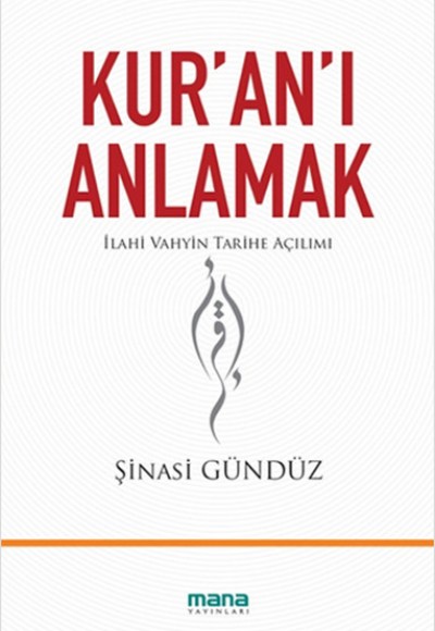Kur'an'ı Anlamak İlahi Vahyin Tarihe Açılımı Kur'an'ı Anlamak İlahi Vahyin Tarihe Açılımı
