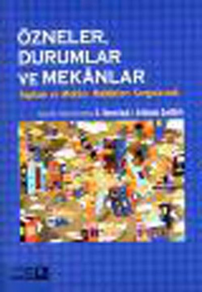Özneler Durumlar ve Mekanlar Özneler Durumlar ve Mekanlar