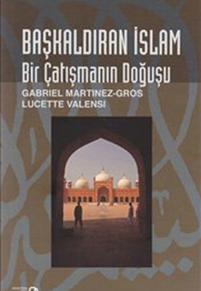 Başkaldıran İslam - Bir Çatışmanın Doğuşu Başkaldıran İslam - Bir Çatışmanın Doğuşu