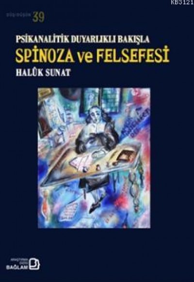 Psikanalitik Duyarlıklı Bakışla Spinoza Ve Felsefesi Psikanalitik Duyarlıklı Bakışla Spinoza Ve Felsefesi