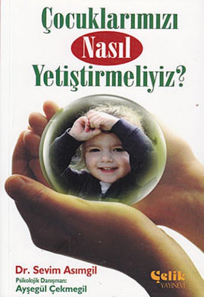 Çocuklarımızı Nasıl Yetiştirmeliyiz? Çocuklarımızı Nasıl Yetiştirmeliyiz?