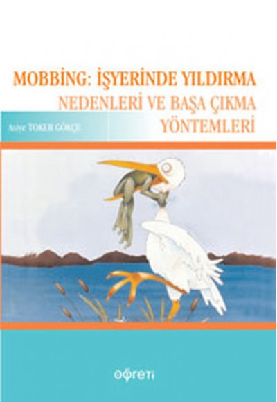 Mobbing: İşyerinde Yıldırma Nedenleri ve Başa Çıkma Yöntemleri Mobbing: İşyerinde Yıldırma Nedenleri ve Başa Çıkma Yöntemleri