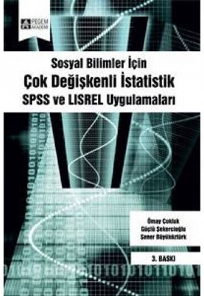 Sosyal Bilimler İçin Çok Değişkenli İstatistik SPSS ve LISREL Uygulamaları Sosyal Bilimler İçin Çok Değişkenli İstatistik SPSS ve LISREL Uygulamaları