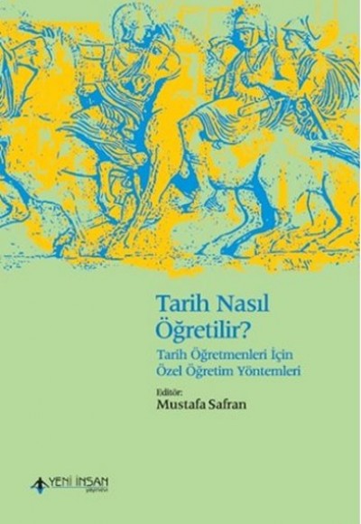Tarih Nasıl Öğretilir? - Tarih Öğretmenleri İçin Özel Öğretim Yöntemleri Tarih Nasıl Öğretilir? - Tarih Öğretmenleri İçin Özel Öğretim Yöntemleri