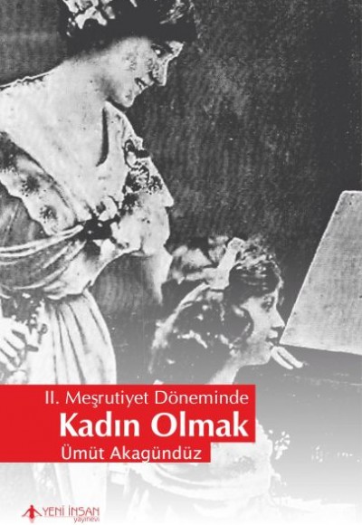 2. Meşrutiyet Döneminde Kadın Olmak 2. Meşrutiyet Döneminde Kadın Olmak