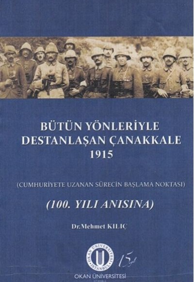 Bütün Yönleriyle Destanlaşan Çanakkale 1915 Bütün Yönleriyle Destanlaşan Çanakkale 1915