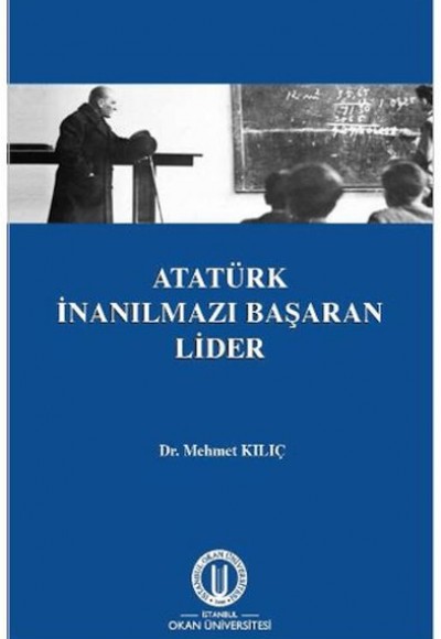 Atatürk İnanılmazı Başaran Lider