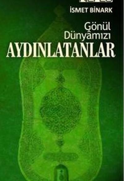 Gönül Dünyamızı Aydınlatanlar Gönül Dünyamızı Aydınlatanlar