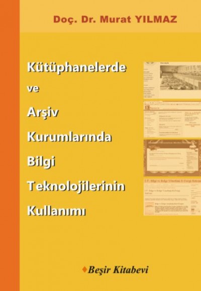 Kütüphanelerde ve Arşiv Kurumlarında Bilgi Teknolojilerinin Kullanımı Kütüphanelerde ve Arşiv Kurumlarında Bilgi Teknolojilerinin Kullanımı