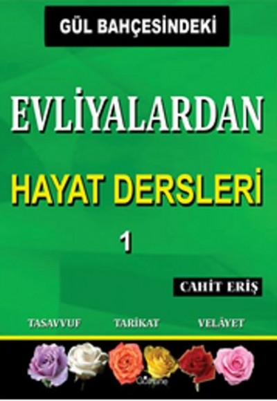 Gül Bahçesindeki Evliyalardan Hayat Dersleri 1 Gül Bahçesindeki Evliyalardan Hayat Dersleri 1