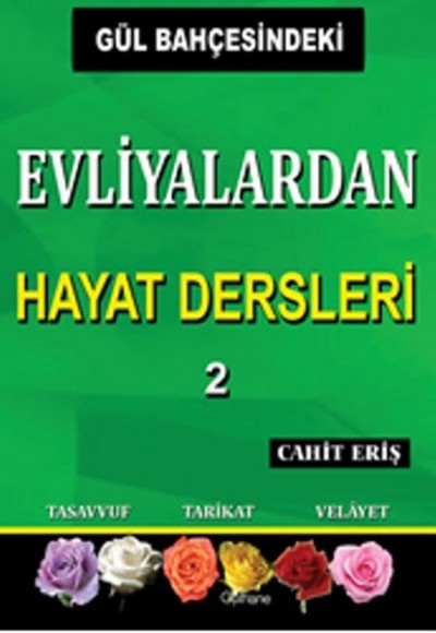 Gül Bahçesindeki Evliyalardan Hayat Dersleri 2 Gül Bahçesindeki Evliyalardan Hayat Dersleri 2