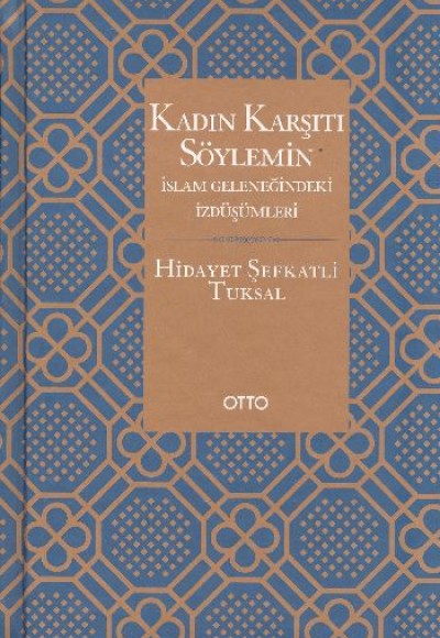 Kadın Karşıtı Söylemin İslam Geleneğindeki İzdüşümleri - Ciltli Kadın Karşıtı Söylemin İslam Geleneğindeki İzdüşümleri - Ciltli
