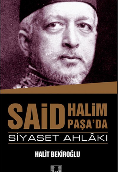 Said Halim Paşa'da Siyaset Ahlakı Said Halim Paşa'da Siyaset Ahlakı