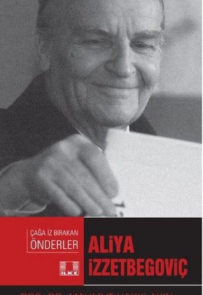 Çağa İz Bırakan Önderler - Aliya İzzetbegoviç Çağa İz Bırakan Önderler - Aliya İzzetbegoviç
