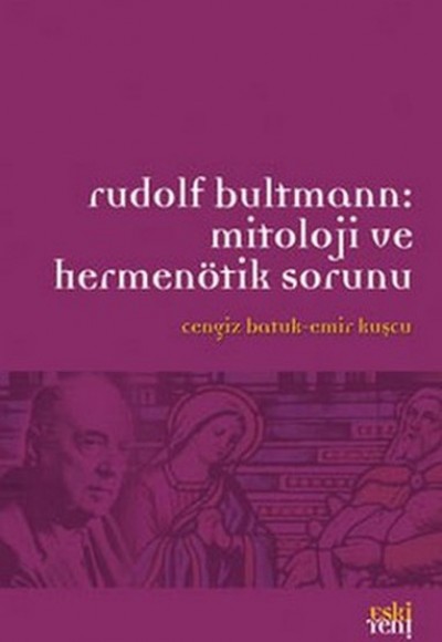 Rudolf Bultmann: Mitoloji ve Hermenötik Sorunu Rudolf Bultmann: Mitoloji ve Hermenötik Sorunu