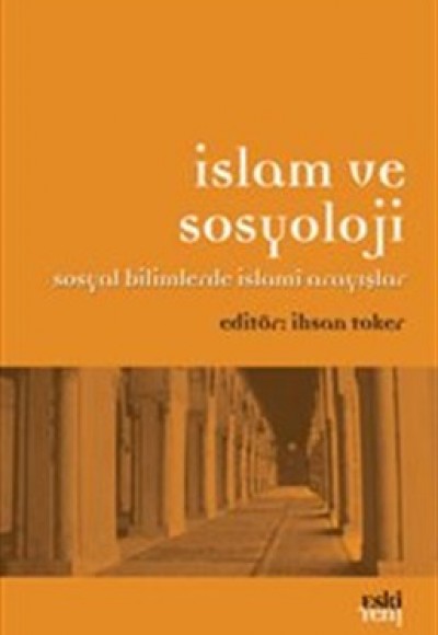 İslam ve Sosyoloji Sosyal Bilimlerde İslami Arayışlar İslam ve Sosyoloji Sosyal Bilimlerde İslami Arayışlar
