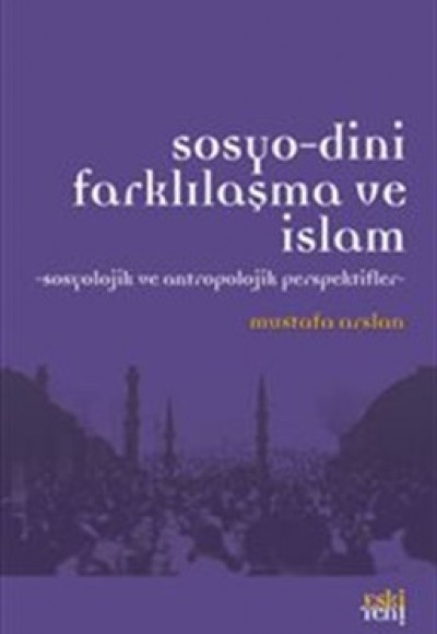 Sosyo-Dini Farklılaşma ve İslam Sosyolojik ve Antropolojik Perspektifler Sosyo-Dini Farklılaşma ve İslam Sosyolojik ve Antropolojik Perspektifler
