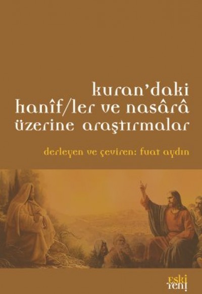 Kur'an'daki Hanif/ler ve Nasara Üzerine Araştırmalar Kur'an'daki Hanif/ler ve Nasara Üzerine Araştırmalar