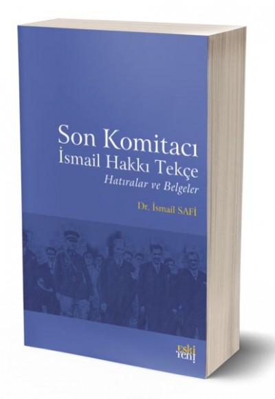 Son Komitacı İsmail Hakkı Tekçe Hatıralar ve Belgeler Son Komitacı İsmail Hakkı Tekçe Hatıralar ve Belgeler