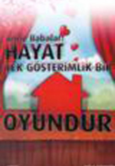 Anne Babalar Hayat Tek Gösterimlik Bir Oyundur Anne Babalar Hayat Tek Gösterimlik Bir Oyundur