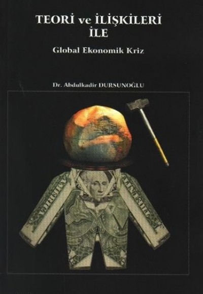 Teori ve İlişkileri ile Global Ekonomik Kriz Teori ve İlişkileri ile Global Ekonomik Kriz