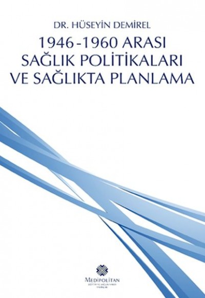 1946 - 1960 Arası Sağlık Politikaları ve Sağlıkta Planlama 1946 - 1960 Arası Sağlık Politikaları ve Sağlıkta Planlama