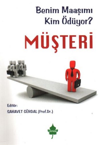 Benim Maaşımı Kim Ödüyor? Müşteri Benim Maaşımı Kim Ödüyor? Müşteri