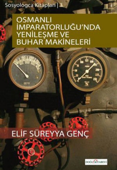 Osmanlı İmparatorluğu'nda Yenileşme Ve Buhar Makineleri Osmanlı İmparatorluğu'nda Yenileşme Ve Buhar Makineleri
