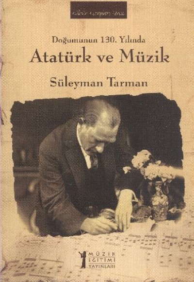 Doğumunun 130. Yılında Atatürk ve Müzik Doğumunun 130. Yılında Atatürk ve Müzik