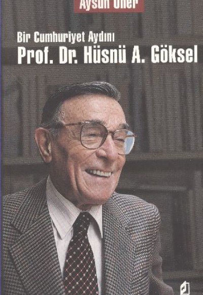Bir Cumhuriyet Aydını Prof. Dr. Hüsnü A. Göksel Bir Cumhuriyet Aydını Prof. Dr. Hüsnü A. Göksel