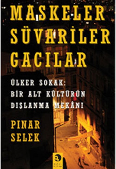 Maskeler Süvariler Gacılar Ülker Sokak: Bir Alt Kültürün Dışlanma Mekanı Maskeler Süvariler Gacılar Ülker Sokak: Bir Alt Kültürün Dışlanma Mekanı