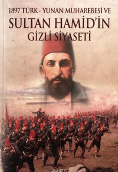 1897 Türk-Yunan Muharebesi ve Sultan Hamid'in Gizli Siyaseti