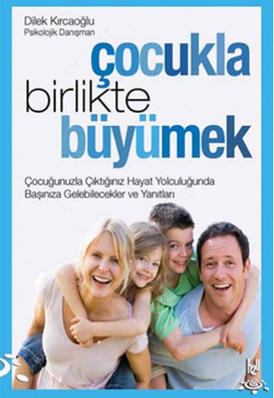 Çocukla Birlikte Büyümek Çocuğunuzla Çıktığınız Hayat Yolculuğunda Başınıza Gelebilecekler ve Y Çocukla Birlikte Büyümek Çocuğunuzla Çıktığınız Hayat Yolculuğunda Başınıza Gelebilecekler ve Y